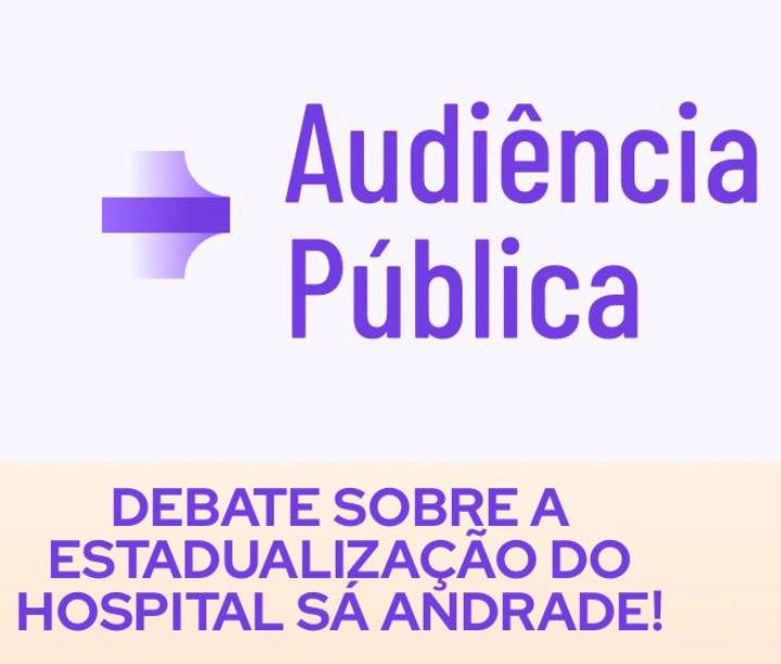 AUDIÊNCIA PUBLICA (ESTADUALIZAÇÃO DO HOSPITAL SÁ ANDRADE-SAPE PB)